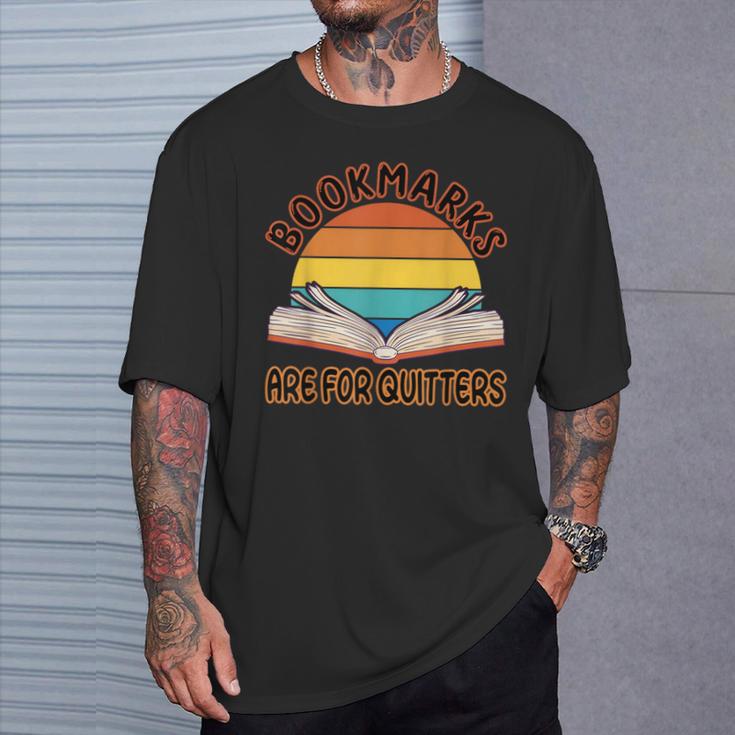 Bookmarks Are For Quitters Reading Books Book Reader T-Shirt Gifts for Him
