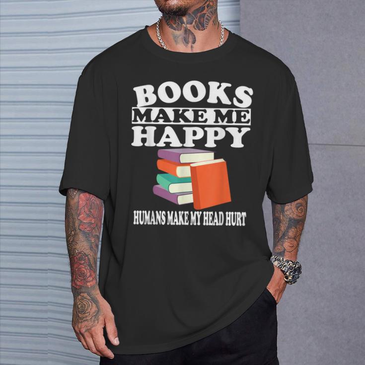 Books Make Me Happy Humans Make My Head Hurt T-Shirt Gifts for Him Books Make Me Happy Humans Make My Head Hurt T-Shirt Gifts for Him