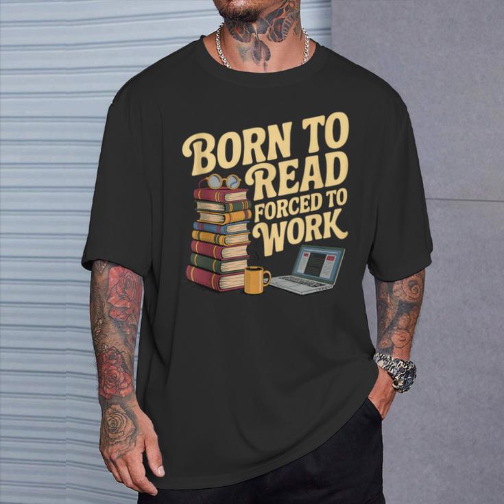 Born To Read Forced To Work Book Fair Vibes Book Lover T-Shirt Gifts for Him Born To Read Forced To Work Book Fair Vibes Book Lover T-Shirt Gifts for Him