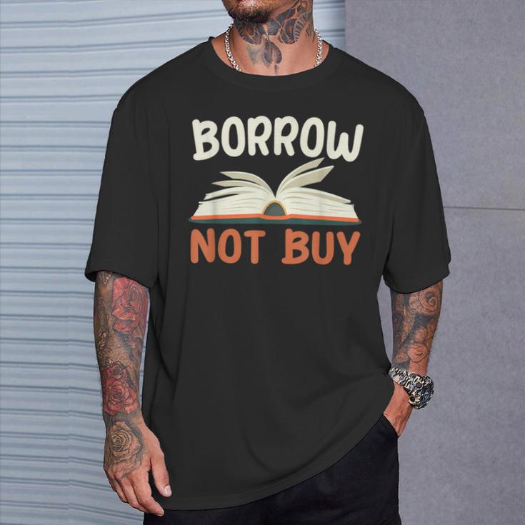 Borrow Not Buy Borrow Books Reading Lover T-Shirt Gifts for Him
