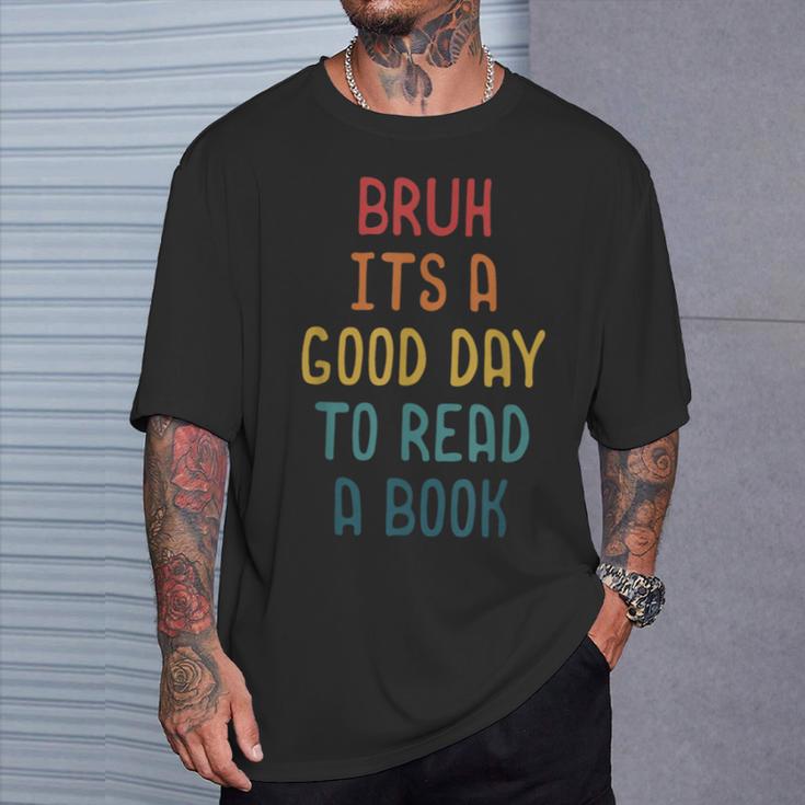 Bruh It`s A Good Day To Read A Book Reading Teacher T-Shirt Gifts for Him
