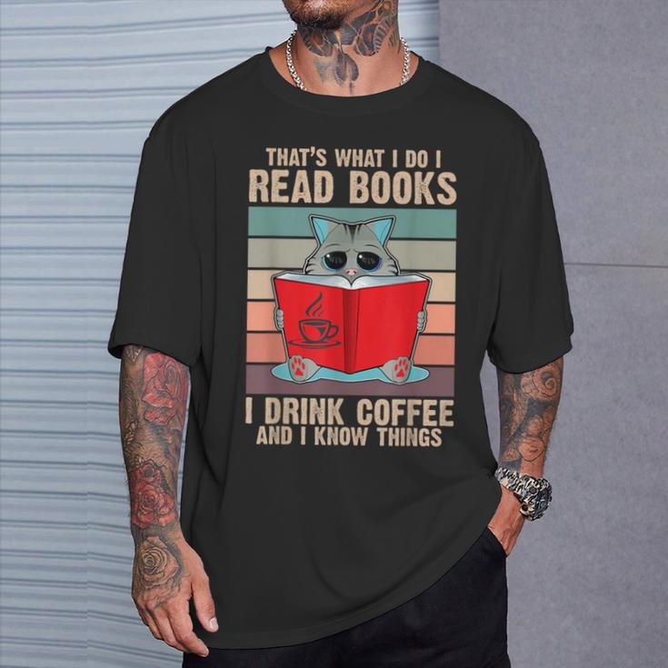 Cat I Read Books I Drink Coffee And I Know Things Book For Men Women T-Shirt Gifts for Him Cat I Read Books I Drink Coffee And I Know Things Book For Men Women T-Shirt Gifts for Him