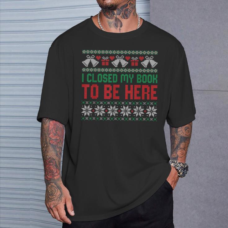 I Closed My Book To Be Here T-Shirt Gifts for Him