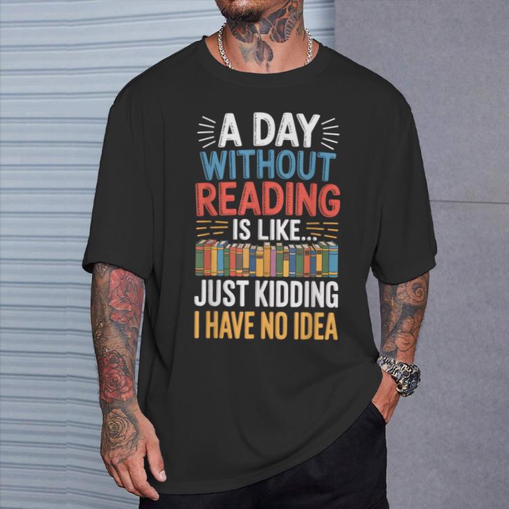 A Day Without Reading I Have No Idea Book Lovers T-Shirt Gifts for Him