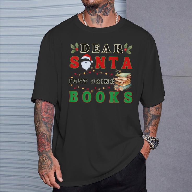 Dear Santa Just Bring Books Lover Librarian Book Worm Xmas T-Shirt Gifts for Him