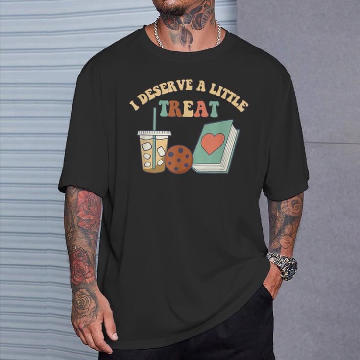 I Deserve A Little Treat Coffee Cookie Snack Book Romance T-Shirt Gifts for Him I Deserve A Little Treat Coffee Cookie Snack Book Romance T-Shirt Gifts for Him