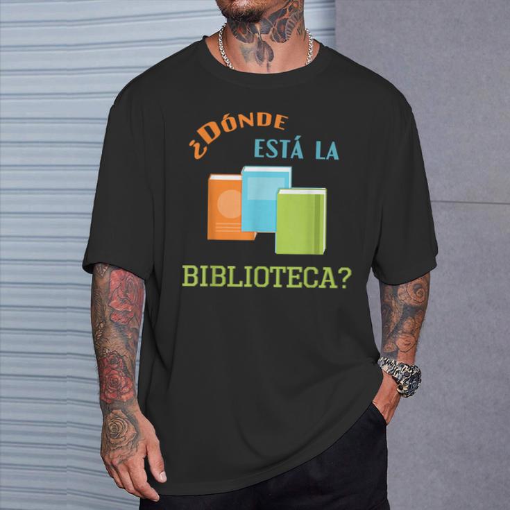 Donde Esta La Biblioteca Library Book ReaderShirt T-Shirt Gifts for Him Donde Esta La Biblioteca Library Book ReaderShirt T-Shirt Gifts for Him