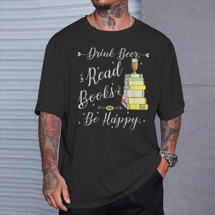 Drink Beer Read Books Be Happy Book For Readers T-Shirt Gifts for Him