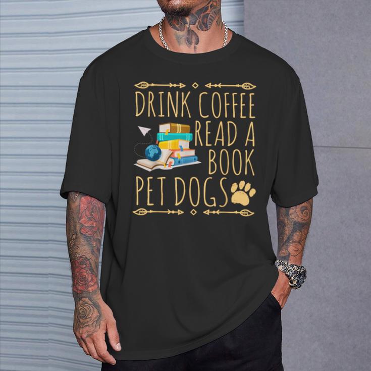 Drink Coffee Read A Book Pet Dogs Iced Coffee And Dogs T-Shirt Gifts for Him