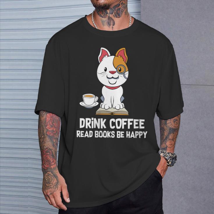 Drink Coffee Read Books Be Happy Nerdy Pet Puppy Owner T-Shirt Gifts for Him