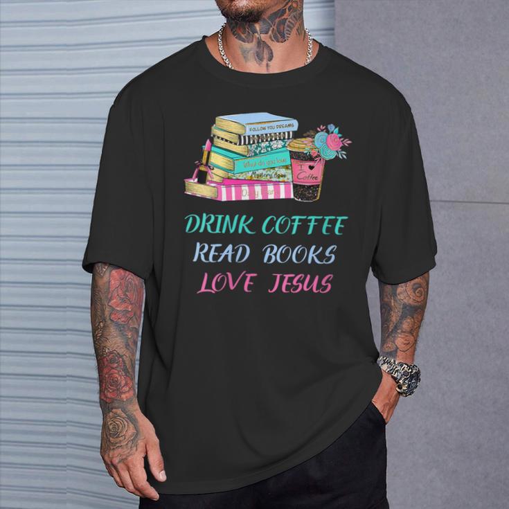Drink Coffee Read Books Love Jesus Christian Religious God T-Shirt Gifts for Him Drink Coffee Read Books Love Jesus Christian Religious God T-Shirt Gifts for Him