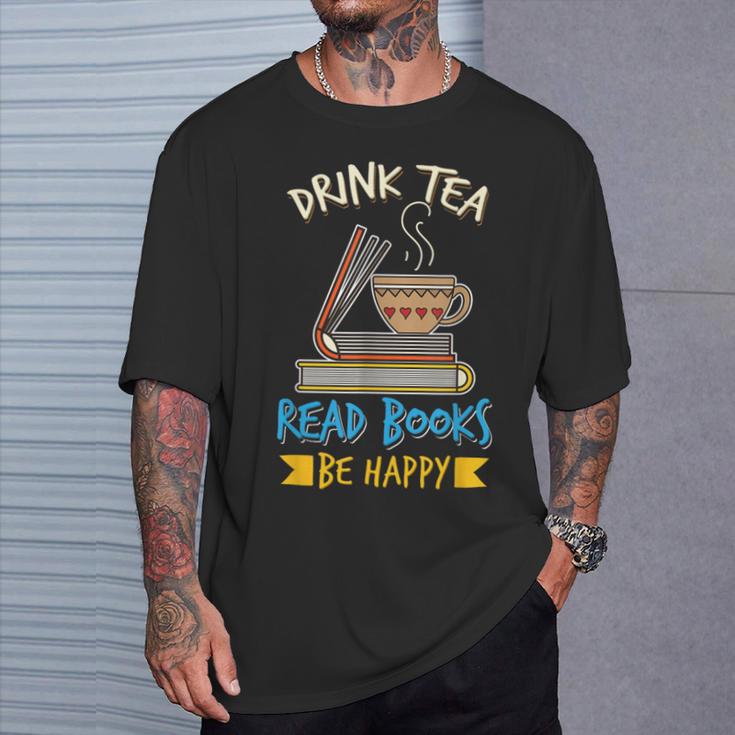 Drink Tea Read Books Be Happy Tea Drinker Book Lovers T-Shirt Gifts for Him