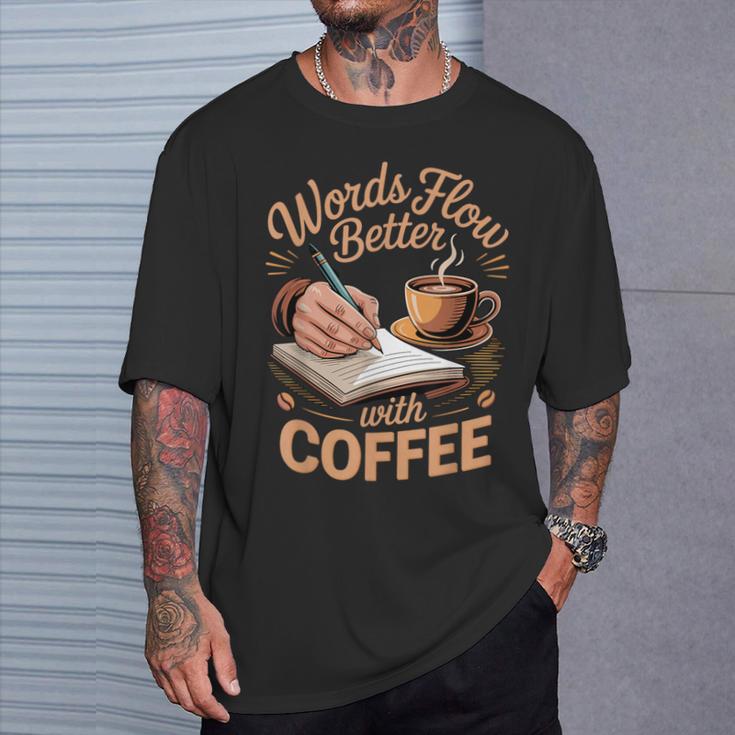 Words Flow Better Caffeine Coffee Drinker Book Writer T-Shirt Gifts for Him