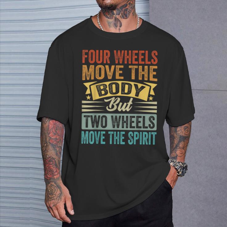 Four Wheels Move The Body But Two Wheels Move Thepirit Tシャツ 彼への贈り物