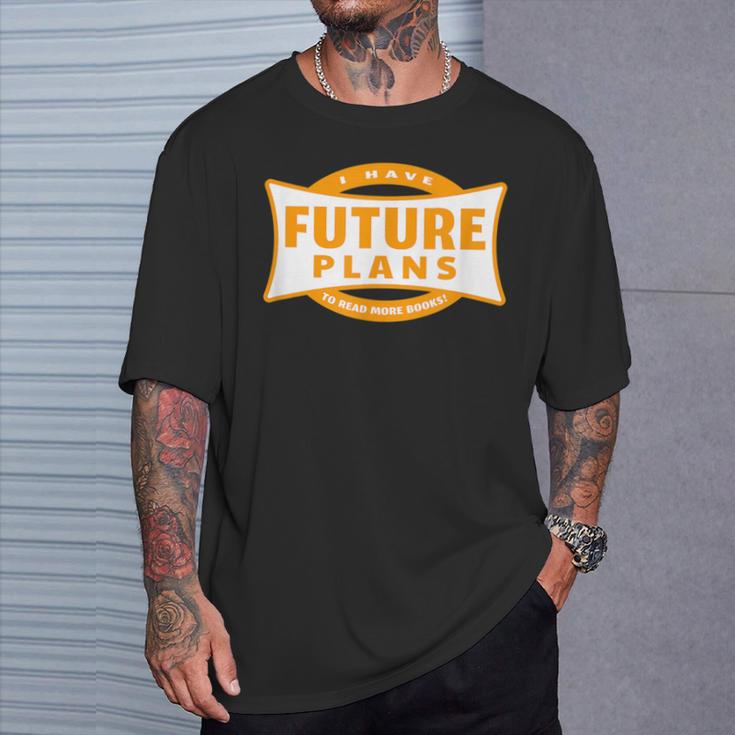 I Have Future Plans To Read More Books Lover Joke T-Shirt Gifts for Him