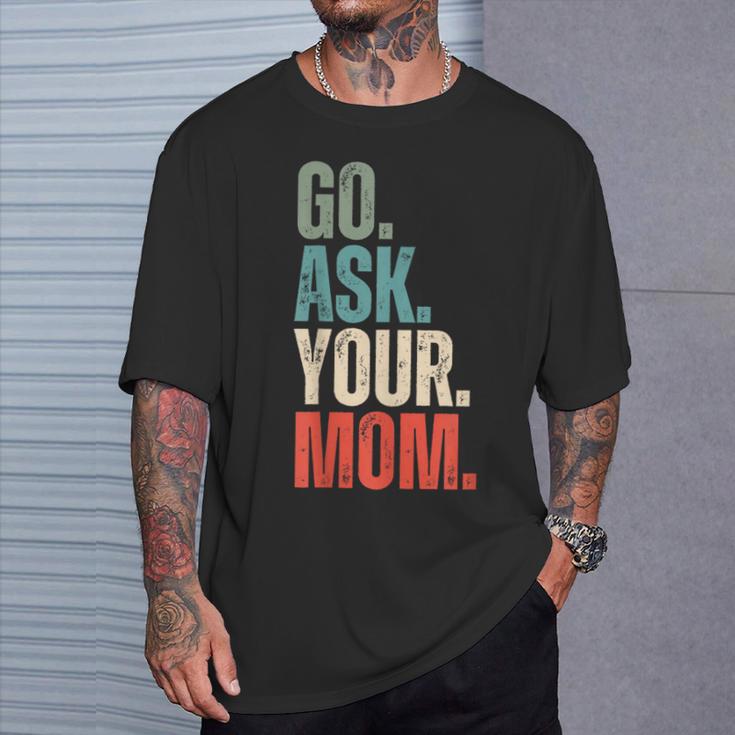 Go Ask Your Mom Father's Day Dad Off Duty Husband T-Shirt Gifts for Him