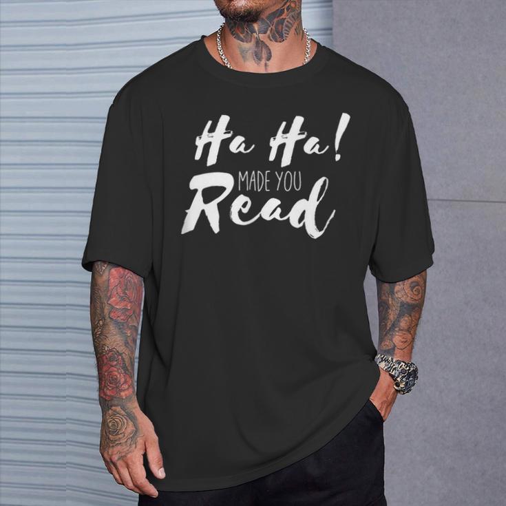 Ha Ha Made You Read Reading Teacher Librarian Book T-Shirt Gifts for Him Ha Ha Made You Read Reading Teacher Librarian Book T-Shirt Gifts for Him