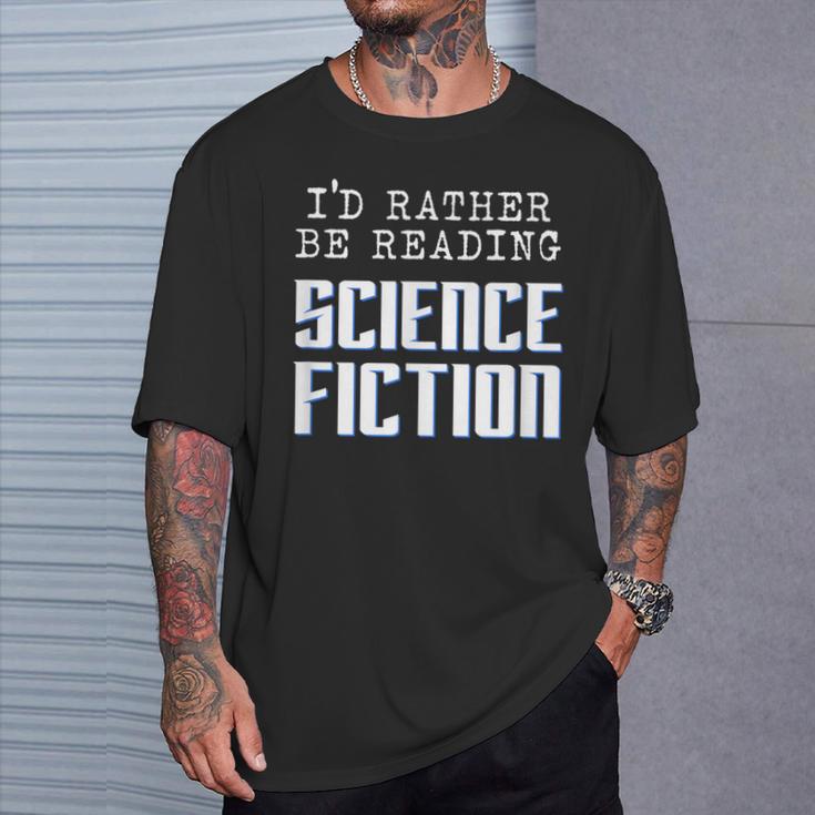 I'd Rather Be Reading Science Fiction Sci Fi Book Reader T-Shirt Gifts for Him I'd Rather Be Reading Science Fiction Sci Fi Book Reader T-Shirt Gifts for Him