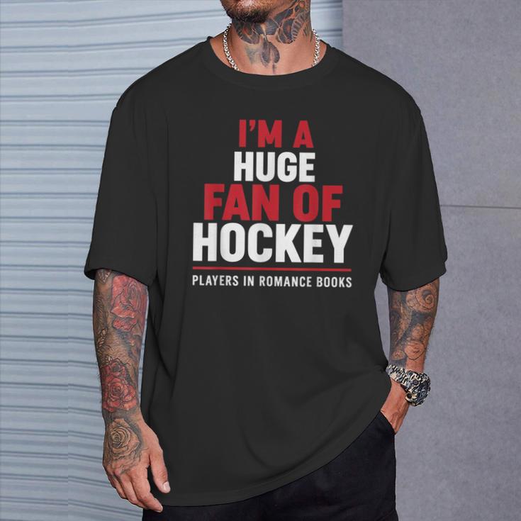I'm a Huge Fan Of Hockey Players In Romance Books T-Shirt Gifts for Him