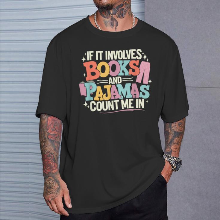 If It Involves Books And Pajamas Count Me In Reading Bedtime T-Shirt Gifts for Him