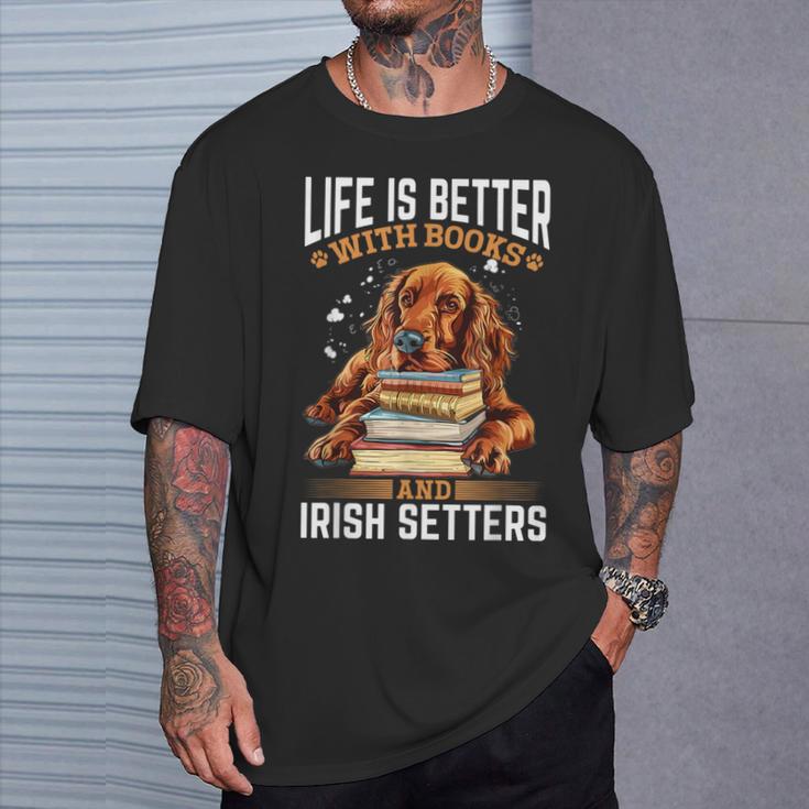 Irish Setter Dog Breed Life Is Better With Books And Irish T-Shirt Gifts for Him
