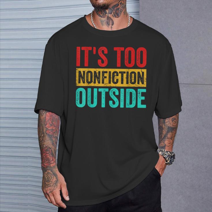 Its Too Nonfiction Outside Book Lover Literary Vintage T-Shirt Gifts for Him Its Too Nonfiction Outside Book Lover Literary Vintage T-Shirt Gifts for Him