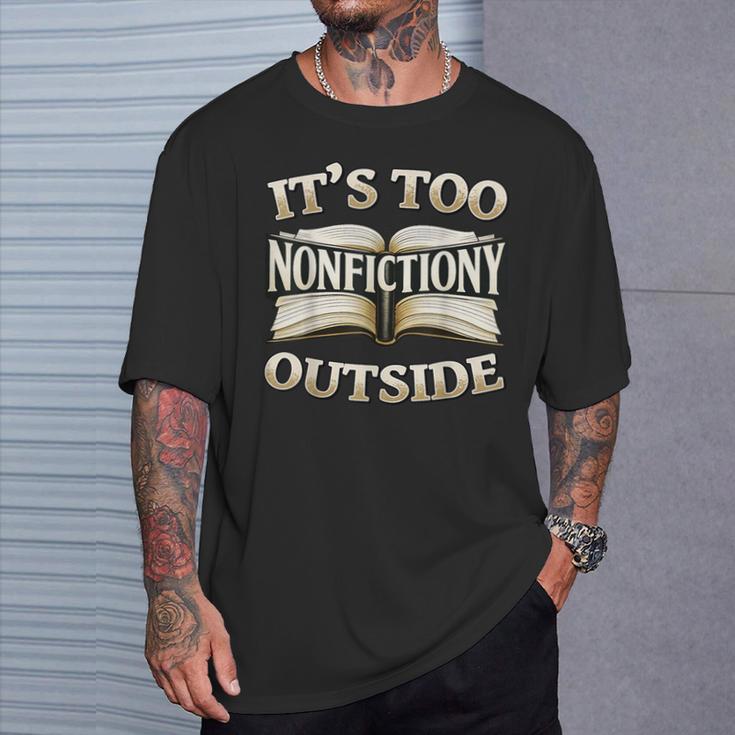 It’s Too Nonfictiony Outside Book Lover Quote T-Shirt Gifts for Him