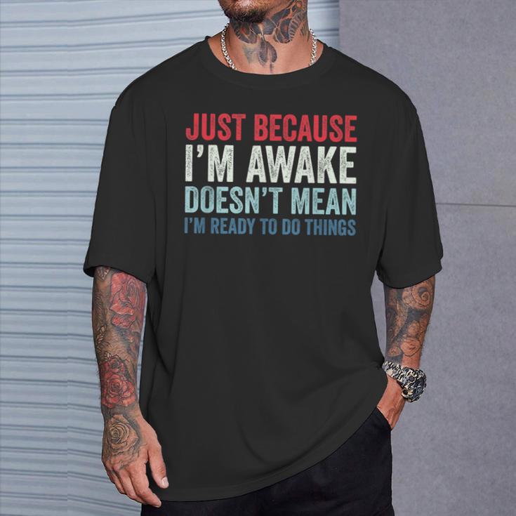 Just Because I'm Awake Tシャツ 彼への贈り物