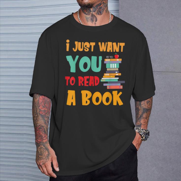 I Just Want You To Read A Book For Men Women T-Shirt T-Shirt Gifts for Him I Just Want You To Read A Book For Men Women T-Shirt T-Shirt Gifts for Him