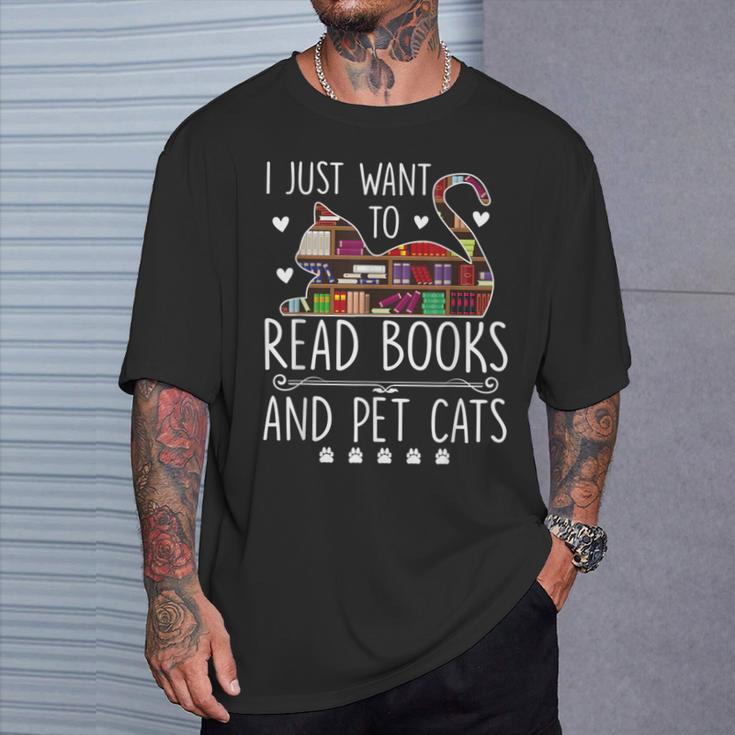 I Just Want To Read Books & Pet Cats Cats And Books T-Shirt Gifts for Him I Just Want To Read Books & Pet Cats Cats And Books T-Shirt Gifts for Him