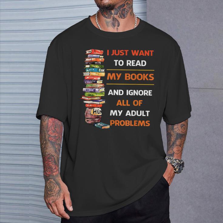 I Just Want To Read My Books Ignore All Of My Adult Problems T-Shirt Gifts for Him