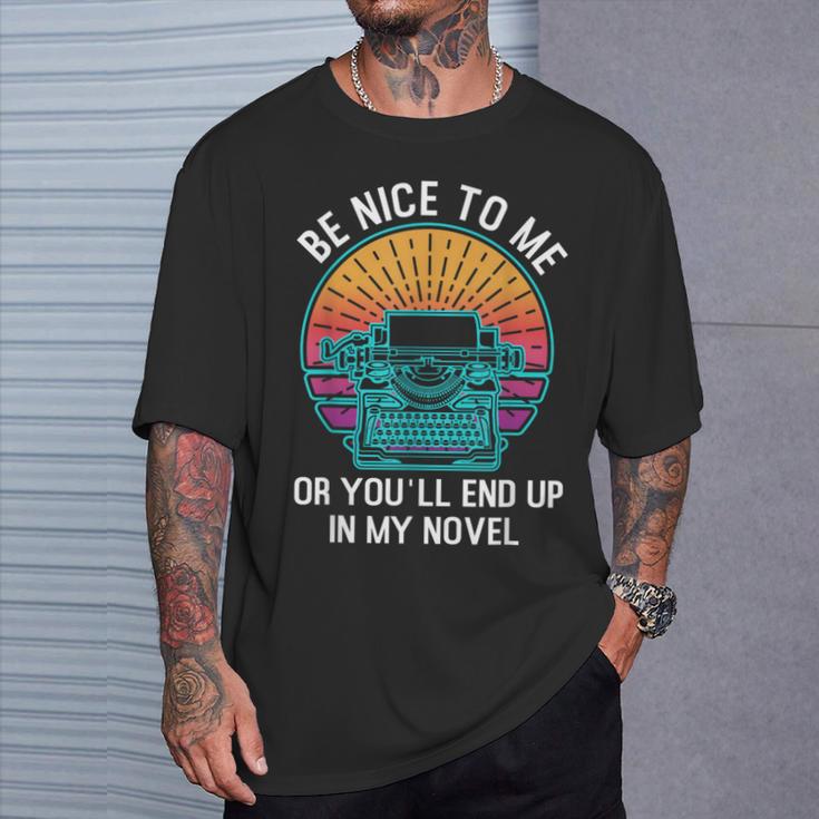 Be Kind To Me Or End Up In My Novel Writing Book T-Shirt Gifts for Him