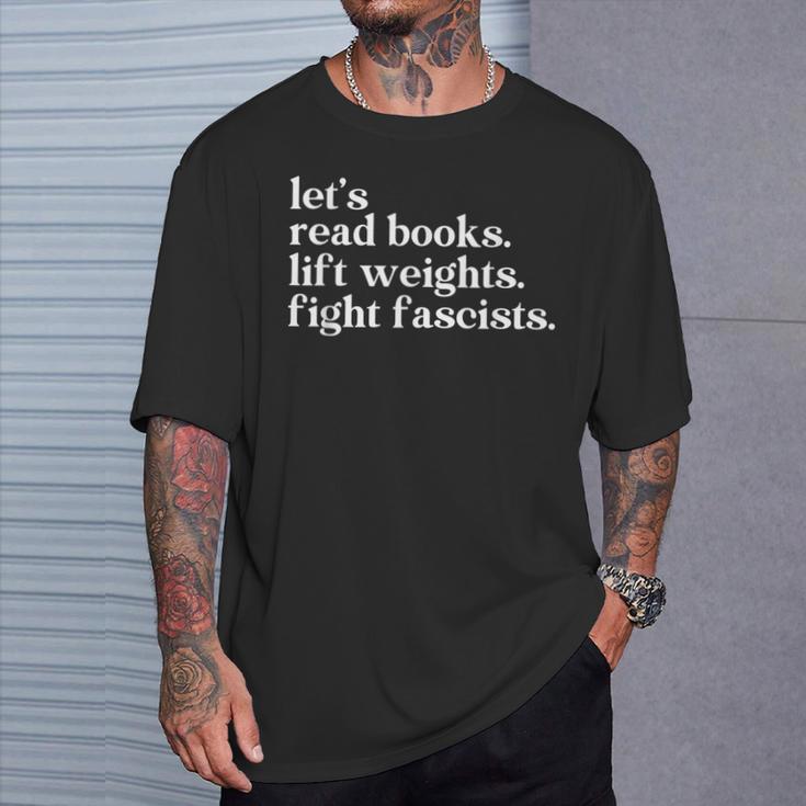 Let's Read Books Lift Weights Fight Fascists T-Shirt Gifts for Him Let's Read Books Lift Weights Fight Fascists T-Shirt Gifts for Him