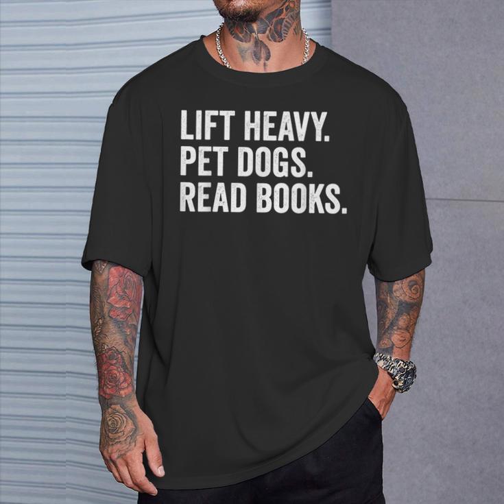 Lift Heavy Pet Dogs Read Books Gym Workout Weight Lifter T-Shirt Gifts for Him Lift Heavy Pet Dogs Read Books Gym Workout Weight Lifter T-Shirt Gifts for Him