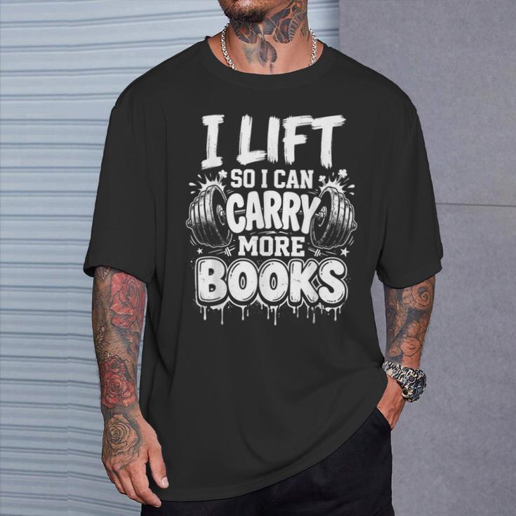 I Lift So I Can Carry More Books Fun Gym Book Lover Workout T-Shirt Gifts for Him