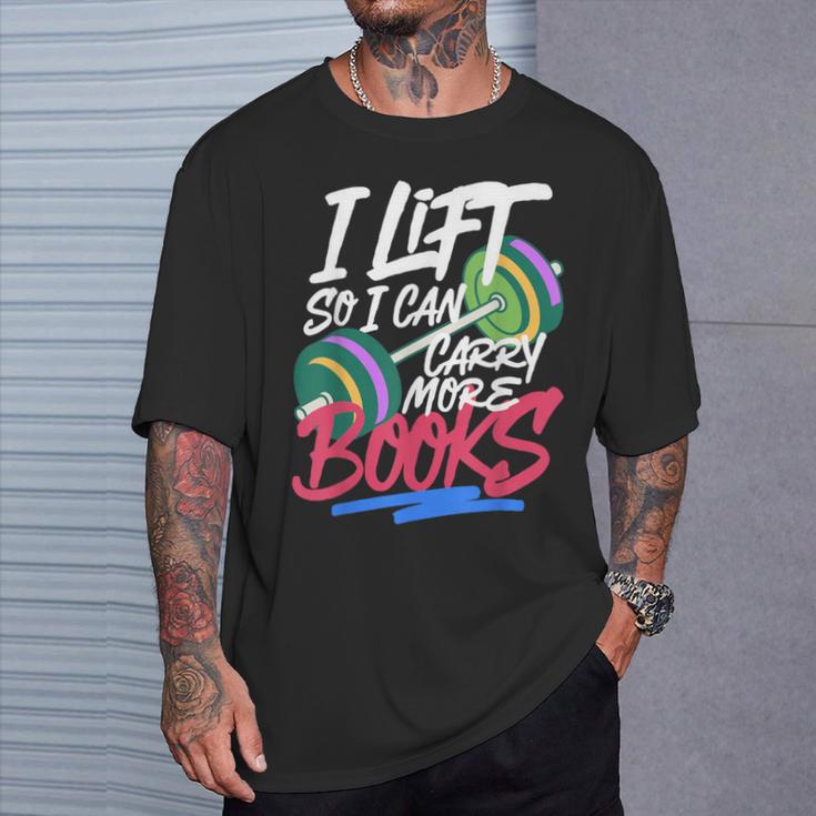 Lift So I Can Carry More Books Lovers Gym Reader T-Shirt Gifts for Him