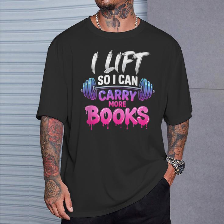 I Lift So I Can Carry More Books Reader Workout T-Shirt Gifts for Him