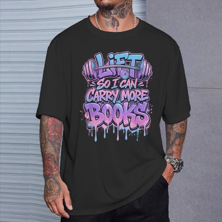 Lift So I Can Carry More Books Reader Workout T-Shirt Gifts for Him Lift So I Can Carry More Books Reader Workout T-Shirt Gifts for Him