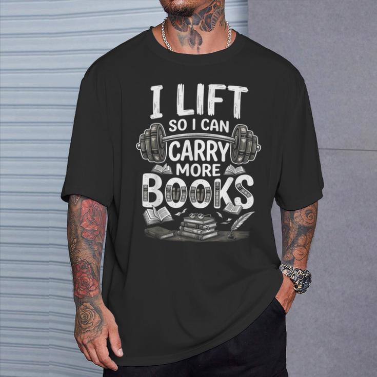 I Lift So I Can Carry More Books Reading Reader Book Workout T-Shirt Gifts for Him