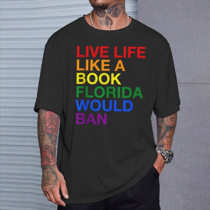 Live Life Like A Book Florida Would Ban Pride Slogan T-Shirt Gifts for Him Live Life Like A Book Florida Would Ban Pride Slogan T-Shirt Gifts for Him