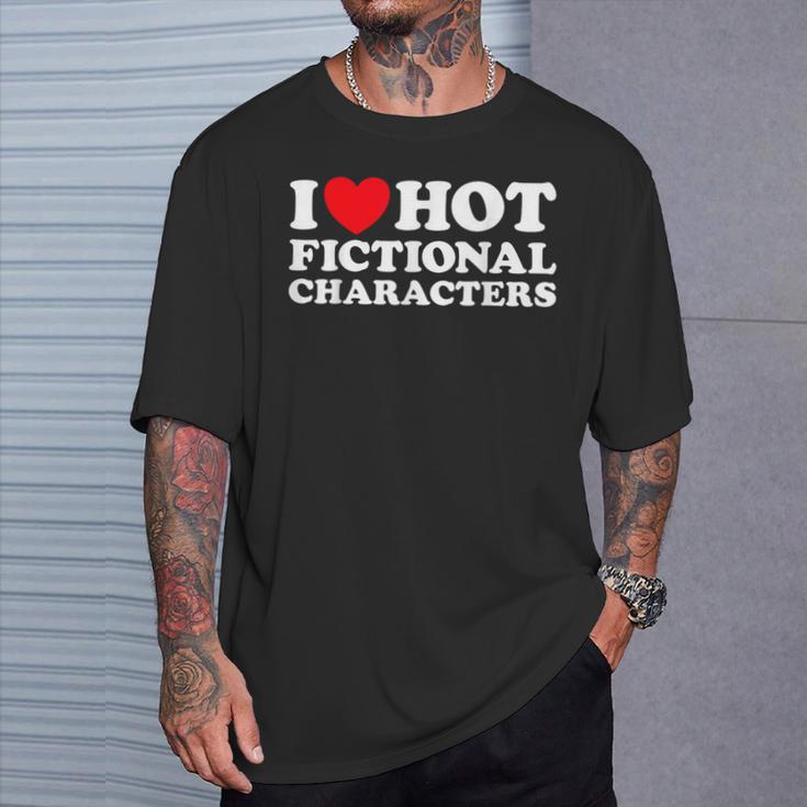 I Love Hot Fictional Characters Book Movie Game Fandom T-Shirt Gifts for Him I Love Hot Fictional Characters Book Movie Game Fandom T-Shirt Gifts for Him