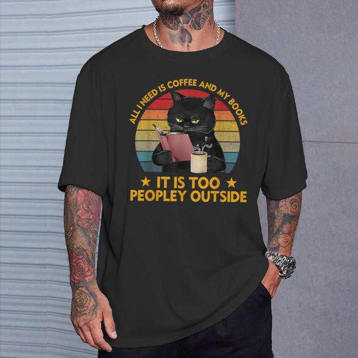 All I Need Is Coffee And My Books It Is Too Peopley Outside T-Shirt Gifts for Him