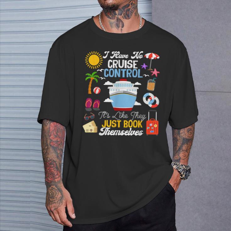 I Have No Cruise Control-It’s Like They Just Book Themselves T-Shirt Gifts for Him