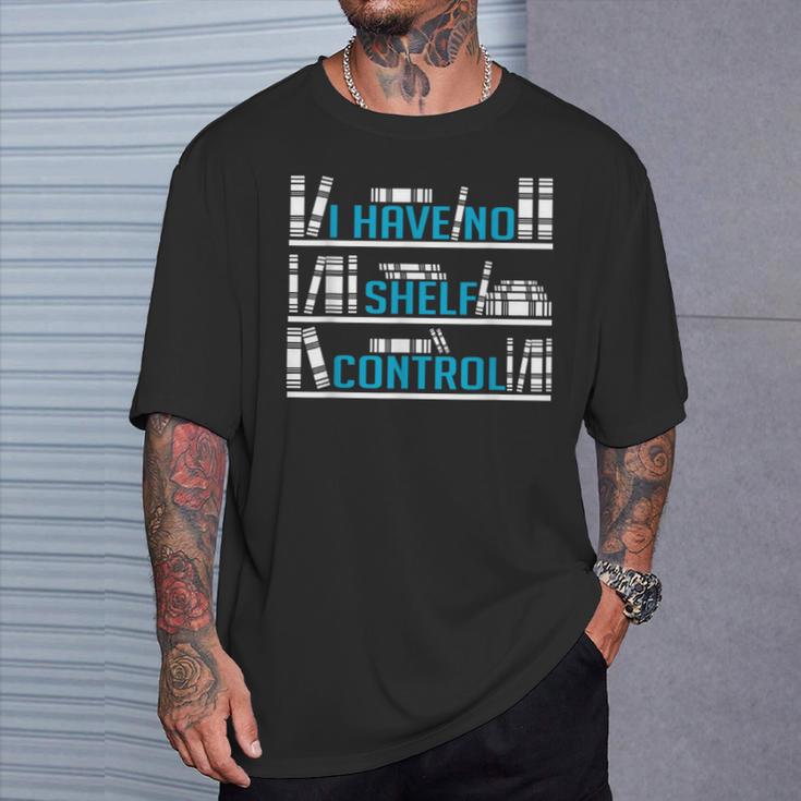 I Have No Shelf Control Readers And Book Lovers T-Shirt Gifts for Him I Have No Shelf Control Readers And Book Lovers T-Shirt Gifts for Him