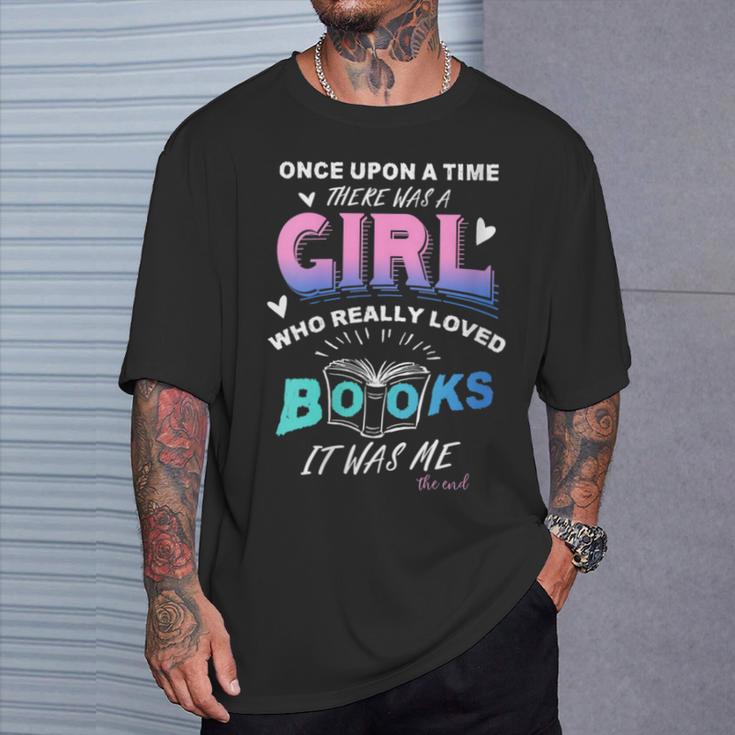 Once Upon A Time There Was A Girl Who Loved Books Design T-Shirt Gifts for Him