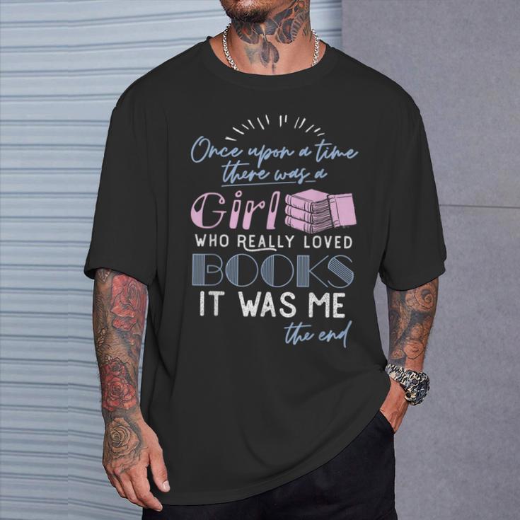 Once Upon A Time There Was A Girl Who Loved Books Shirt T-Shirt Gifts for Him Once Upon A Time There Was A Girl Who Loved Books Shirt T-Shirt Gifts for Him