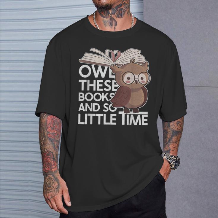Owl These Books And So Little Time Bookworm & Book Lover T-Shirt Gifts for Him