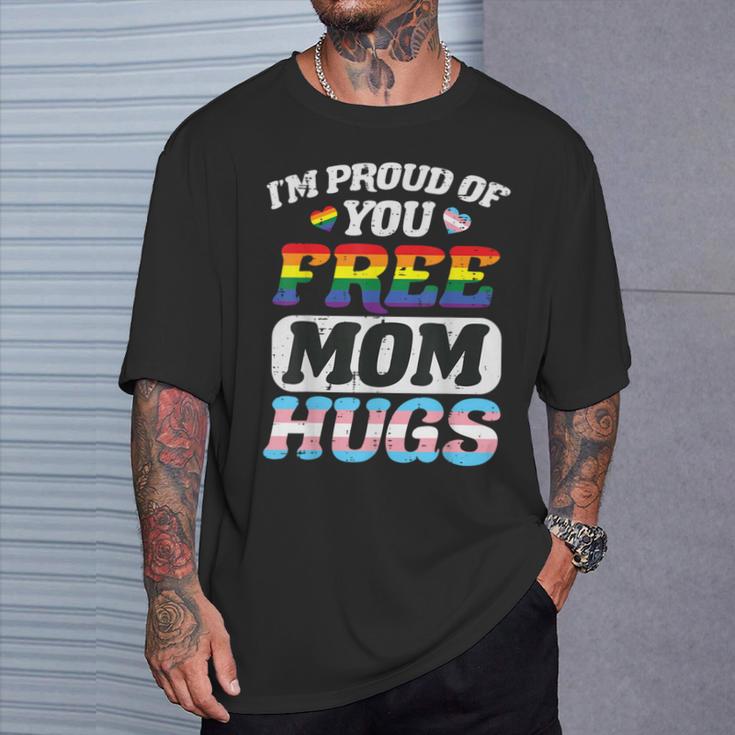 Im Proud Of You Free Mom Hug Gay Trans Pride Lgbt Ally Women T-Shirt Gifts for Him