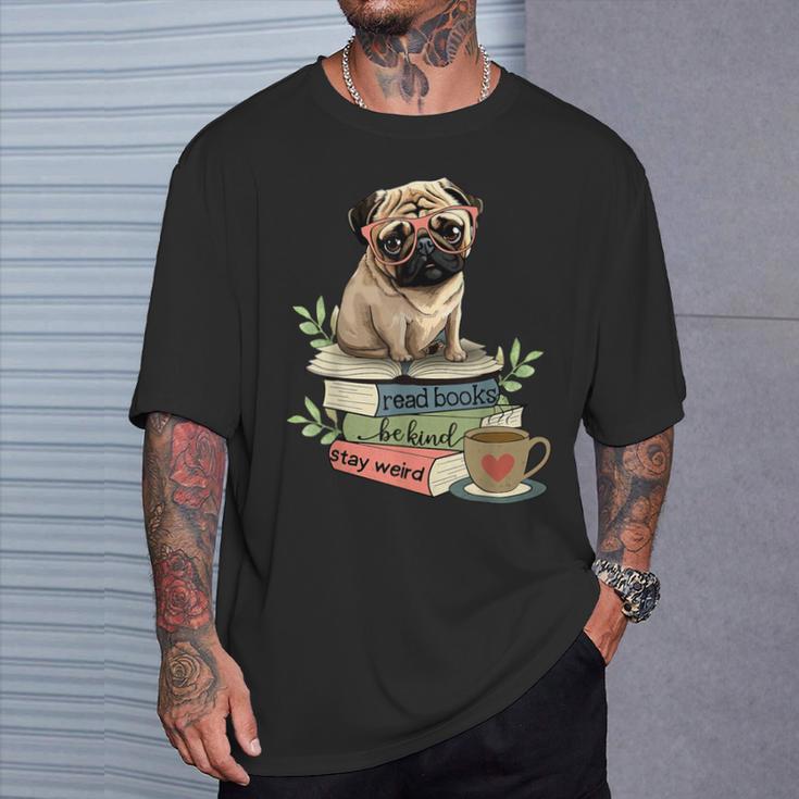 Pug Dog Reading Book Coffee Read Books Be Kind Stay Weird T-Shirt Gifts for Him