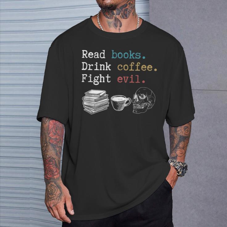 Read Books Drink Coffee Fight Evil Coffee Drinker T-Shirt Gifts for Him